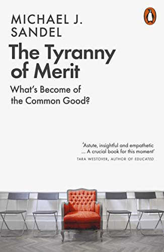 The Tyranny of Merit: What's Become of The Common Good?