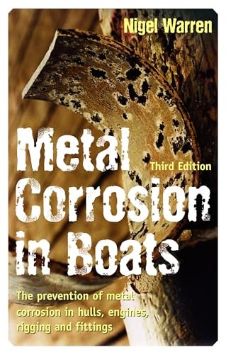 Metal Corrosion in Boats: the Prevention of Metal Corrosion in Hulls, Engines, Rigging and Fittings