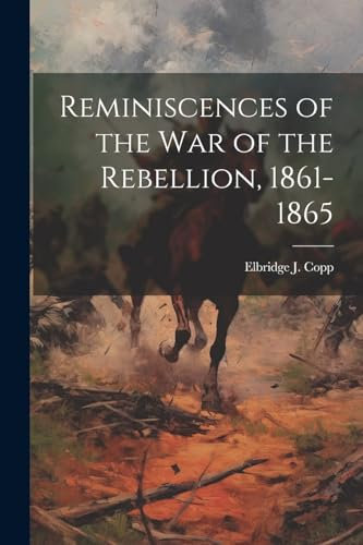Reminiscences of the war of the Rebellion, 1861-1865