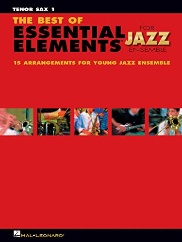 The Best of Essential Elements for Jazz Ensemble: 15 Selections from the Essential Elements for Jazz Ensemble - Tenor Sax