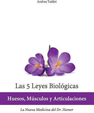 Las 5 Leyes Biologicas: Huesos, Musculos y Articulaciones: La Nueva Medicina del Dr. Hamer (Las 5 Leyes Biologicas y la Nueva Medicina Germánica)
