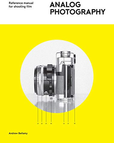 Analog Photography: Reference Manual for Shooting Film