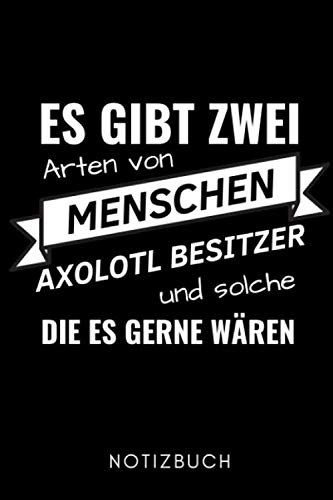 ES GIBT ZWEI ARTEN VON MENSCHEN AXOLOTL BESITZER UND SOLCHE DIE ES GERNE WÄREN NOTIZBUCH: A5 KALENDER 2020 Geschenk für Axolotl Fans Besitzer | Buch | ... | Terrarien | Geschenkidee für Kinder