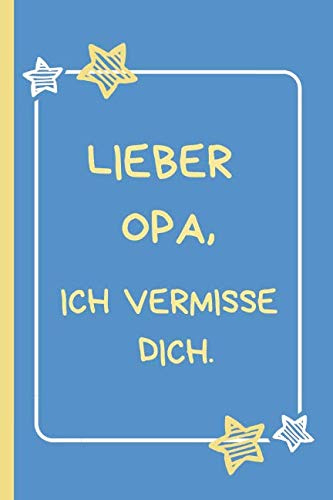Lieber Opa, ich vermisse dich.: Trauertagebuch für Kinder und Jugendliche * 120 Seiten * Platz für Bilder, Zeichnungen, Briefe, Erinnerungen