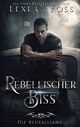 Rebellischer Biss: Vampir Liebesroman (Die Blutallianz, Band 4)