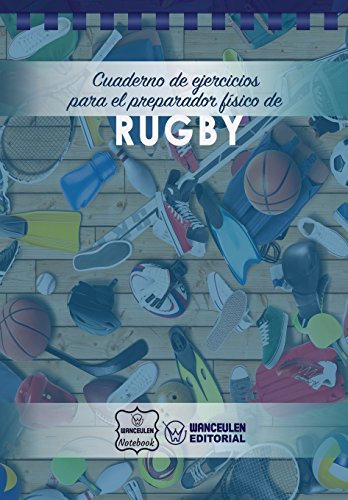 Cuaderno de Ejercicios para el Preparador Físico de Rugby