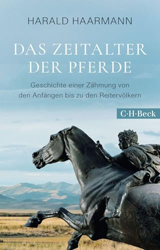 Das Zeitalter der Pferde: Geschichte einer Zähmung von den Anfängen bis zu den Reitervölkern (Beck Paperback)