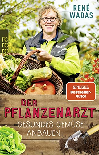 Der Pflanzenarzt: Gesundes Gemüse anbauen