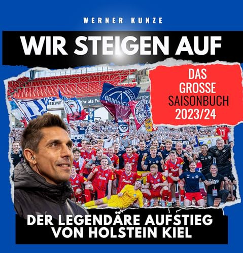 Wir steigen auf!: Der legendäre Aufstieg von Holstein Kiel - das große Saisonbuch 2023/24