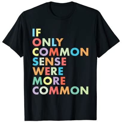 Seulement si le sens commun était plus commun T-Shirt