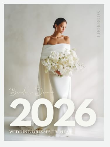The Bride’s Dream 2026 Wedding Dresses Trends LookBook: Bridal Coffee Table Book of Modern Gowns, Couture Ideas & Timeless Inspiration (The Perfect Day Wedding Collection, Band 20)