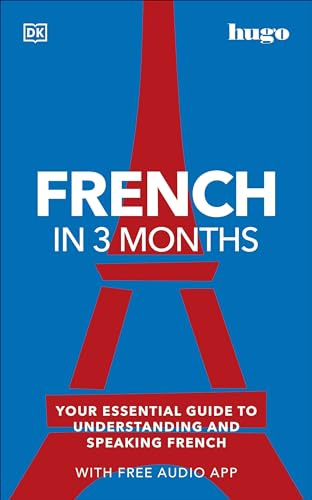 French in 3 Months with Free Audio App: Your Essential Guide to Understanding and Speaking French (Hugo in 3 Months) (DK Hugo in 3 Months Language Learning Courses)