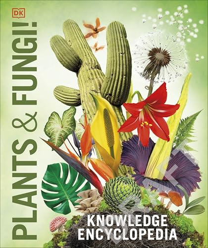 Knowledge Encyclopedia Plants and Fungi!: Our Growing World as You've Never Seen It Before