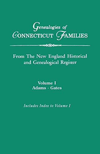 Genealogies of Connecticut Families, from The New England Historical and Genealogical Register, Volume I: Adams-Gates. Indexed