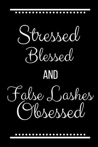 Stressed Blessed False Lashes Obsessed: Funny Slogan -120 Pages 6 x 9