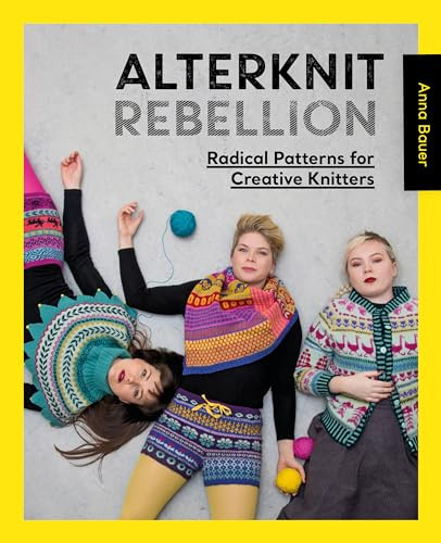 Alterknit Rebellion: Radical patterns for creative knitters