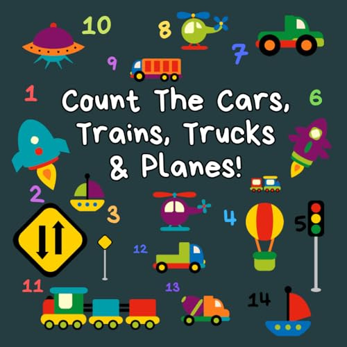 Count The Cars, Trains, Trucks & Planes: A Fun Activity Book For 2-5 Year Olds (Kids Who Count | Counting Books for Ages 3-5 Year Olds | Construction Vehicles, Cars & Trucks)