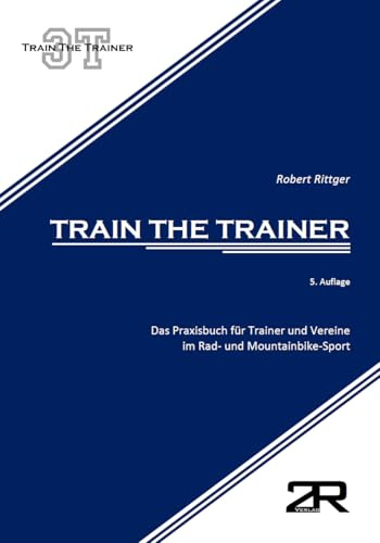 Train the Trainer: Das Praxisbuch für Trainer und Vereine im Rad- und Mountainbike-Sport