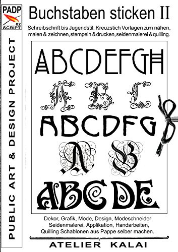 PADP-Script 002: Buchstaben sticken II: Schreibschrift bis Jugendstil, Kreuzstich Vorlagen zum nähen, malen & zeichnen, stempeln & drucken, seidenmalerei & quilling.