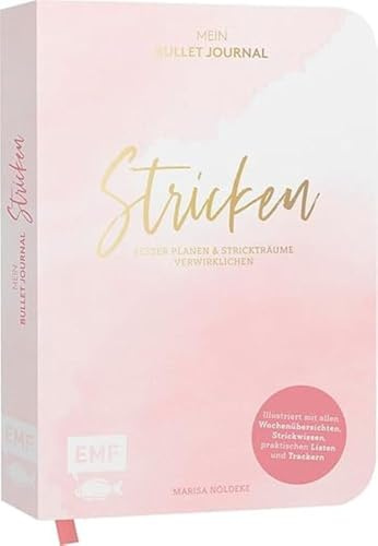 Stricken – Mein Bullet Journal – Besser planen & Strickträume verwirklichen: Illustriert mit allen Wochenübersichten, Strickwissen, praktischen Listen und Trackern