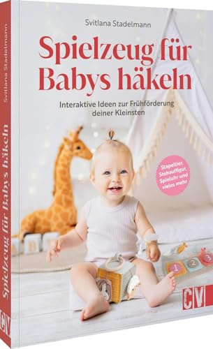 Spielzeug für Babys häkeln: Interaktive Ideen zur Frühförderung deiner Kleinsten. Stapeltier, Stehauffigur, Spieluhr und vieles mehr