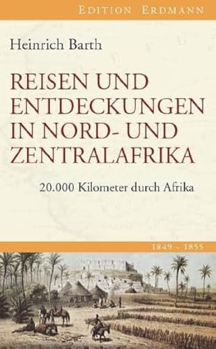 Reisen und Entdeckungen in Nord- und Zentralafrika: 20.000 Kilometer durch Afrika