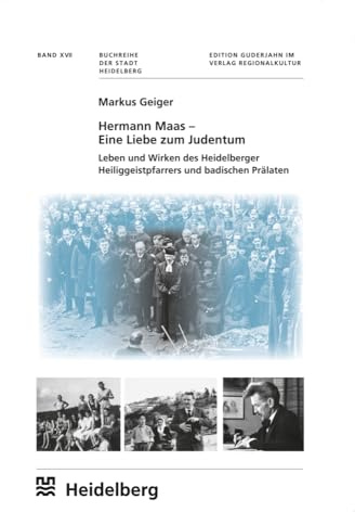 Hermann Maas - Eine Liebe zum Judentum: Leben und Wirken des Heidelberger Heiliggeistpfarrers und badischen Prälaten (Buchreihe der Stadt Heidelberg)