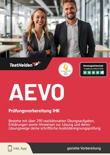AEVO Prüfungsvorbereitung IHK - Bestehe mit über 290 realitätsnahen Übungsaufgaben, Erklärungen sowie Hinweisen zur Lösung und deren Lösungswege deine schriftliche Ausbildereignungsprüfung