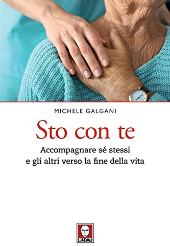 Sto con te. Accompagnare sé stessi e gli altri verso la fine della vita