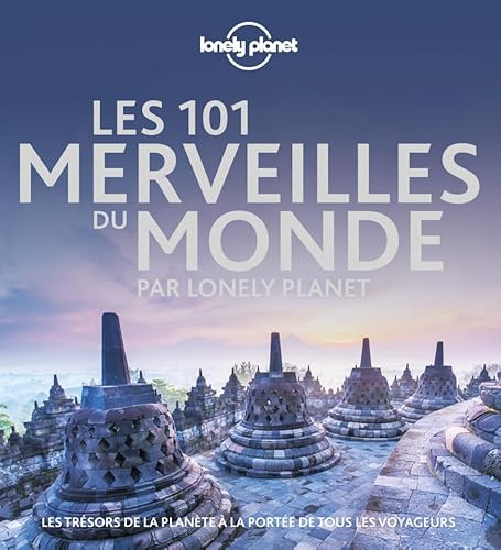 Lonely Planet - Les 101 merveilles du monde: Les trésors de la planète à la portée de tous les voyageurs