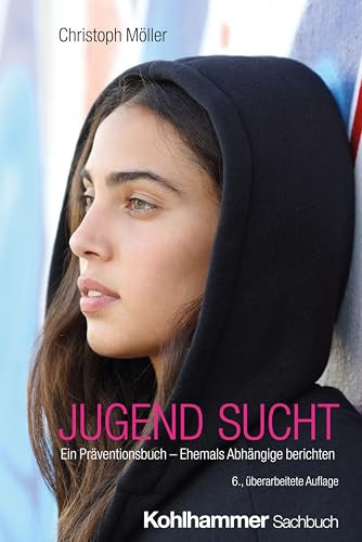 JUGEND SUCHT: Ein Präventionsbuch - Ehemals Abhängige berichten