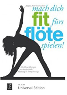 Mach dich fit fürs Flöte spielen!: 60 Körperübungen zu Atemtechnik, Haltung & Entspannung. für Flöte