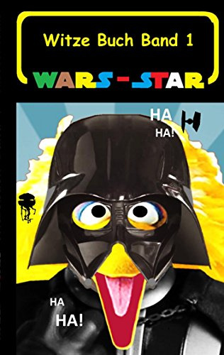 Wars - Star (Das Witzebuch Band 1): Inoffizielles Star Wars / Krieg der Sterne Witze Buch, Parodie, Fanfiktion, Humor, Schule, Schüler, Weihnachten, ... Klonkrieger (Star Wars Witzebuchreihe)