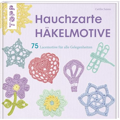 Hauchzarte Häkelmotive: 75 Lacemotive für alle Gelegenheiten (kreativ.startup.)