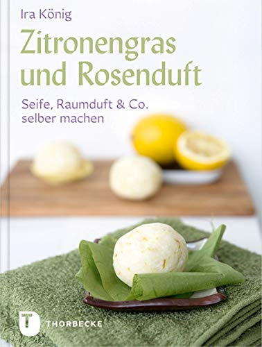 Zitronengras und Rosenduft: Seife, Raumduft & Co. selber machen