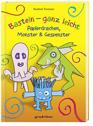 Basteln – ganz leicht Papierdrachen, Monster & Gespenster