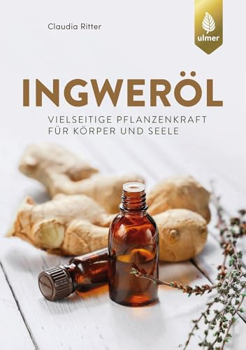 Ingweröl: Vielseitige Pflanzenkraft für Körper und Seele