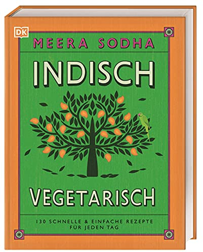 Indisch vegetarisch: 130 schnelle & einfache Rezepte für jeden Tag. Vegetarische indische Küche – schnell, einfach, authentisch, lecker