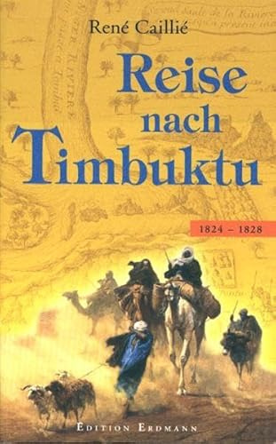 Reise nach Timbuktu: 1824-1828 (Alte abenteuerliche Reiseberichte Edition Erdmann in der marixverlag GmbH)