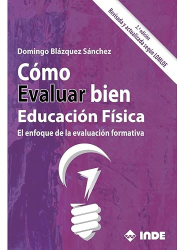 CÓMO EVALUAR BIEN EDUCACIÓN FÍSICA 2ª EDICIÓN: El enfoque de la evaluación formativa 2ª edición