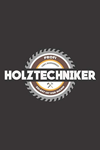 Profi Holztechniker 100% Handarbeit Selbst Ist Der Mann: DIN A5 6x9 Notizbuch I Notizheft I Notizblock I 120 Seiten I Punkteraster I Geschenk I Geschenkidee