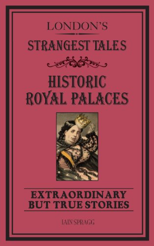 London's Strangest Tales: Historic Royal Palaces: Extraordinary but True Stories