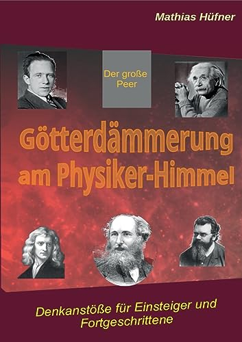 Götterdämmerung am Physiker-Himmel: Denkanstöße für Einsteiger und Fortgeschrittene