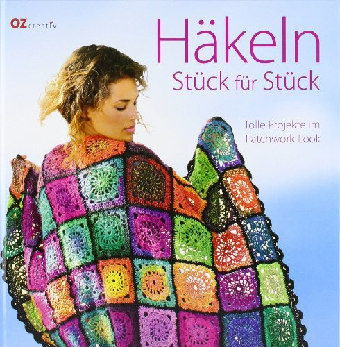 Häkeln. Stück für Stück. Tolle Projekte im Patchwork-Look