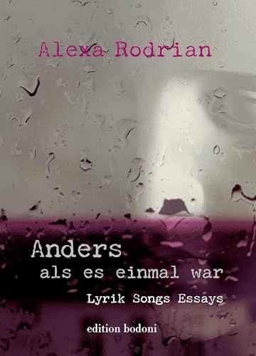 Anders als es einmal war: Lyrik, Songs, Essays