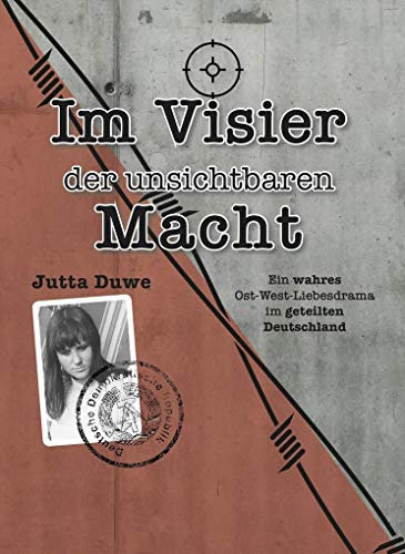 Im Visier der unsichtbaren Macht: Ein wahres Ost-West-Liebesdrama im geteilten Deutschland