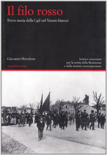 Il filo rosso. Breve storia della Cgil nel Veneto bianco