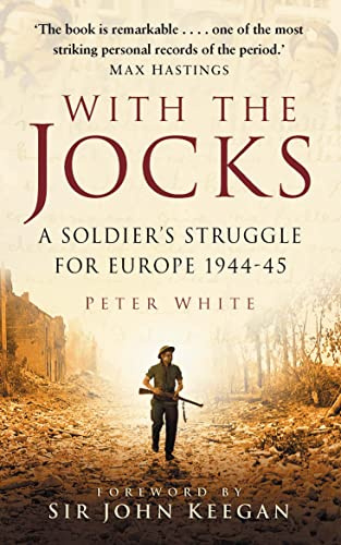With the Jocks: A Soldier's Struggle For Europe 1944-45