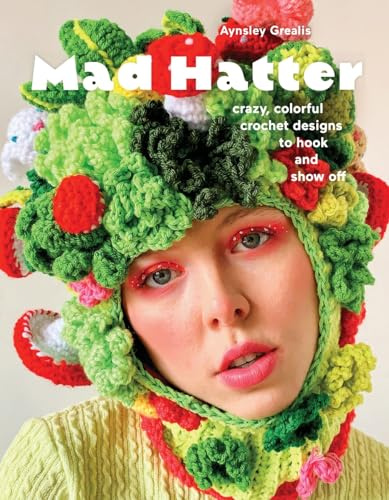 Mad hatter: Crazy, Colorful Crochet Designs to Hook and Show Off