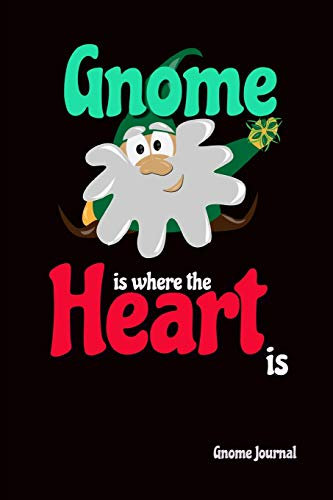 Gnome Journal: Gnome is Where The Heart is: 6 x 9 (inches) Line Ruled Writing Journal: Funny Gift Idea For Gnome Lovers & Gardeners: Garden Gnomes Notebook Cover